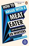 How to Argue With a Meat Eater (And Win Every Time) - Ed Winters - 9781785044496