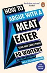 How to Argue With a Meat Eater (And Win Every Time) - Ed Winters - 9781785044496