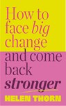 How to Face Big Change - Helen Thorn - 9781785045189