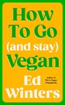 How to Go (and Stay) Vegan - Ed Winters - 9781785045844