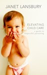 Elevating Child Care - Janet Lansbury - 9781785045998