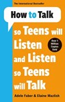 How to Talk so Teens will Listen & Listen so Teens will Talk - Adele & Elaine Faber & Mazlish - 9781785120183