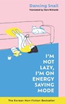 I'm Not Lazy, I'm on Energy Saving Mode: The Korean Non-Fiction Bestseller - Dancing Snail - 9781785122361