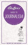 Bluffer's Guide to Journalism - Susie Bonniface - 9781785215803