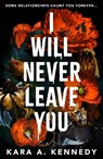 I Will Never Leave You - Kara A. Kennedy - 9781785305054