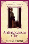 Wax Fruit Trilogy: Antimacassar City - Guy McCrone - 9781785308369
