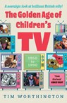 The Golden Age of Children's TV - Tim Worthington - 9781785308437