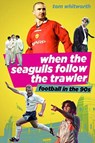 When the Seagulls Follow the Trawler - Tom Whitworth - 9781785317613