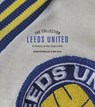 The Leeds United Collection - Robert Endeacott ; Ben Hunt - 9781785319792
