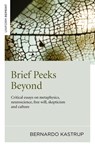 Brief Peeks Beyond - Bernardo Kastrup - 9781785350184
