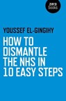 How to Dismantle the NHS in 10 Easy Steps - Youssef El-Gingihy - 9781785350467