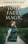Pagan Portals – Your Faery Magic – Discover what it means to be fey and unlock your natural power - Halo Quin - 9781785350764