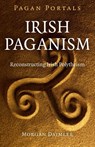 Pagan Portals – Irish Paganism – Reconstructing Irish Polytheism - Morgan Daimler - 9781785351457