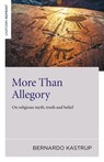 More Than Allegory – On religious myth, truth and belief - Bernardo Kastrup - 9781785352874