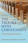 The Trouble with Christianity - Richard Markham Oxtoby - 9781785352904