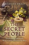Secret People, The – Parish–pump witchcraft, Wise–women and Cunning Ways - Melusine Draco - 9781785354441