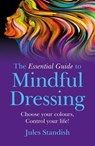 The Essential Guide to Mindful Dressing - Jules Standish - 9781785354939
