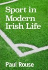 Sport in Modern Irish Life - Paul Rouse - 9781785374548