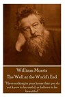 William Morris - The Well at the World's End: "Have nothing in your house that your house that you do not know to be useful, or to be beautiful." - William Morris - 9781785430985