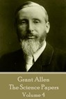 Grant Allen - The Science Papers: Volume IV - Grant Allen - 9781785432842