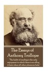 The Essays of Anthony Trollope: "The habit of reading is the only enjoyment in which there is no alloy; it lasts when all other pleasures fade." - Anthony Trollope - 9781785433993