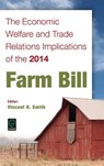 The Economic Welfare and Trade Relations Implications of the 2014 Farm Bill - Vincent H. Smith - 9781785605215
