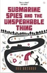 Submarine Spies and the Unspeakable Thing - Dan Anthony - 9781785622960