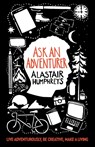 Ask an Adventurer - Alastair Humphreys - 9781785633003