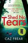 Shed No Tears - Caz Frear - 9781785765698