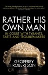 Rather His Own Man - Geoffrey Robertson - 9781785904936