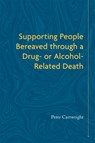 Supporting People Bereaved through a Drug- or Alcohol-Related Death - Peter Cartwright - 9781785921919