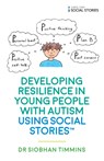 Developing Resilience in Young People with Autism using Social Stories™ - Siobhan Timmins - 9781785923296