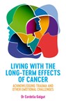 Living with the Long-Term Effects of Cancer - Dr Cordelia Galgut - 9781785924620