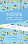 The Parent's Guide to Occupational Therapy for Autism and Other Special Needs - Cara Koscinski - 9781785927058