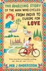 The Amazing Story of the Man Who Cycled from India to Europe for Love - Per J Andersson - 9781786072085