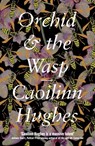 Orchid & the Wasp - Caoilinn Hughes - 9781786074997