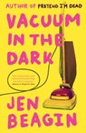 Vacuum in the Dark - Jen Beagin - 9781786075314