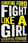 Fight Like A Girl - Clementine Ford - 9781786076038