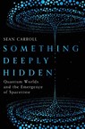 Something Deeply Hidden - Sean Carroll - 9781786076335