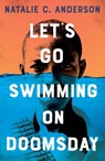 Let's Go Swimming on Doomsday - Natalie C. Anderson - 9781786079138