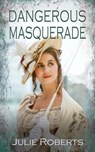 Dangerous Masquerade - Julie Roberts - 9781786159830