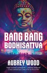 Bang Bang Bodhisattva - Aubrey Wood - 9781786189844