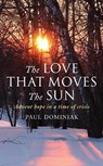 The Love That Moves the Sun - Paul Dominiak - 9781786225658