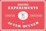 Dangerous Experiments for After Dinner: 21 Daredevil Tricks -  - 9781786272447