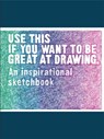 Use This If You Want to Be Great at Drawing - CARROLL,  Henry ; Leamy, Selwyn - 9781786274052