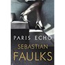 Faulks, S: Paris Echo - FAULKS,  Sebastian - 9781786330222