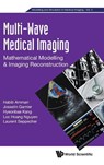Multi-wave Medical Imaging: Mathematical Modelling And Imaging Reconstruction - Hyeonbae (Inha Univ Kang ; Loc Hoang (Ecole Normale Superieure Nguyen ; Laurent (Ecole Normale Superieure Seppecher - 9781786342249