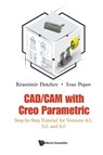 Cad/cam With Creo Parametric: Step-by-step Tutorial For Versions 4.0, 5.0, And 6.0 - Krassimir (Univ Of Portsmouth Dotchev ; Ivan (Univ Of Portsmouth Popov - 9781786349453