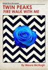 Twin Peaks: Fire Walk With Me - Maura McHugh - 9781786361202
