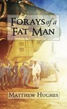 Forays of a Fat Man - Matthew Hughes - 9781786362506